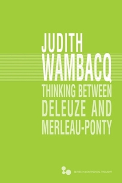 Thinking between Deleuze and Merleau-Ponty by Judith Wambacq 9780821422878 Thinking between Deleuze and Merleau-Ponty by Judith Wambacq 9780821422878