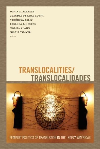 Translocalities/Translocalidades: Feminist Politics of Translation in the Latin/a Americas by Sonia E. Alvarez 9780822356158
