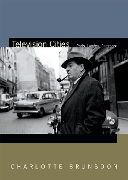 Television Cities: Paris, London, Baltimore by Charlotte Brunsdon 9780822368946