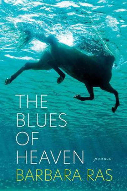 The Blues of Heaven: Poems by Barbara Ras 9780822966548