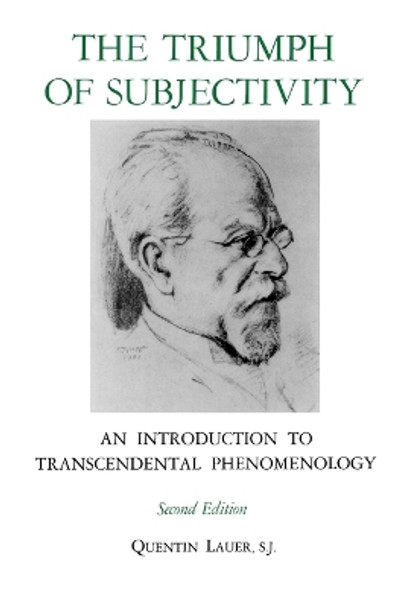 The Triumph of Subjectivity: An Introduction to Transcendental Phenomenology by Quentin Lauer 9780823203376
