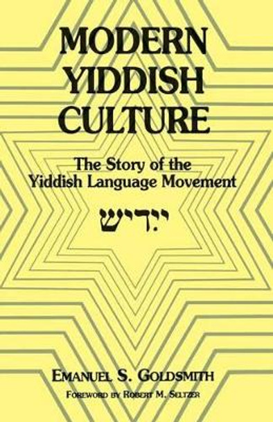 Modern Yiddish Culture: The Story of the Yiddish Language Movement by Emanuel S. Goldsmith 9780823216956