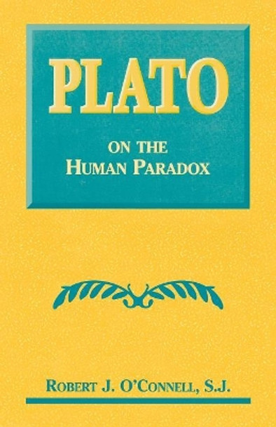 Plato on the Human Paradox by Robert J. O'Connell 9780823217588