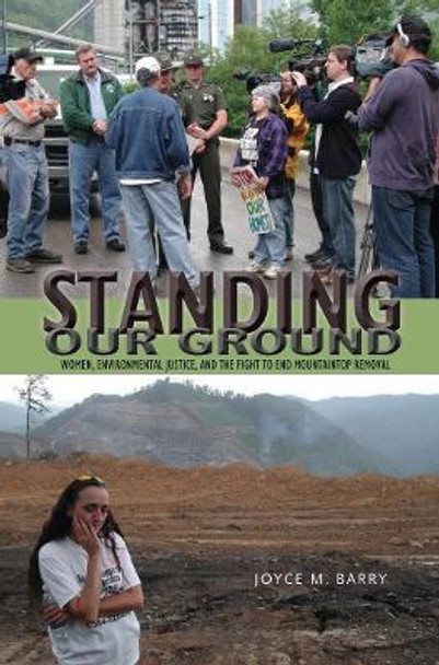 Standing Our Ground: Women, Environmental Justice, and the Fight to End Mountaintop Removal by Joyce M. Barry 9780821421321