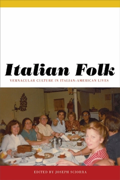 Italian Folk: Vernacular Culture in Italian-American Lives by Joseph Sciorra 9780823232659