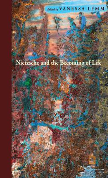 Nietzsche and the Becoming of Life by Vanessa Lemm 9780823262861