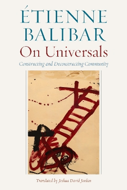 On Universals: Constructing and Deconstructing Community by Etienne Balibar 9780823288564