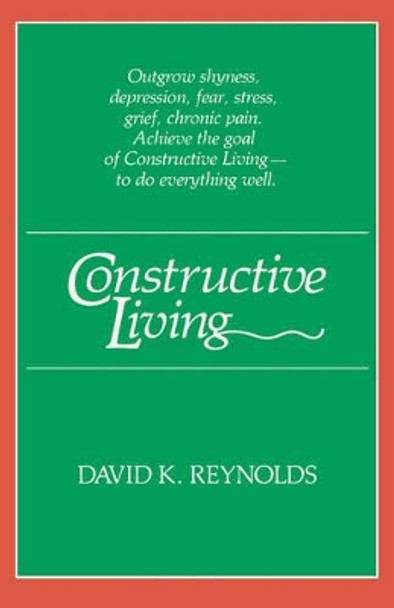 Constructive Living by David K. Reynolds 9780824808716