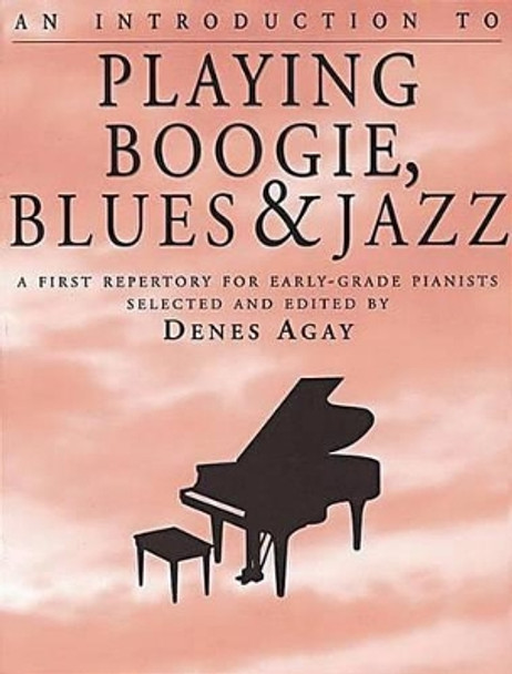 An Introduction To Playing Boogie, Blues And Jazz by Denes Agay 9780825680939