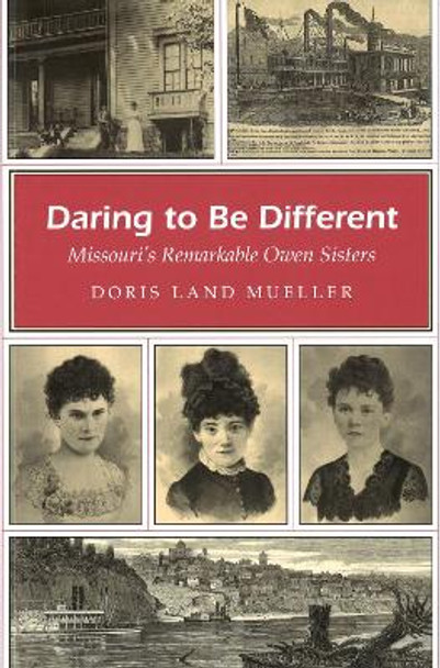 Daring to Be Different: Missouri's Remarkable Owen Sisters by Doris Land Mueller 9780826218971