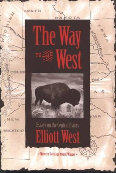 The Way to the West: Essays on the Central Plains by Elliott West 9780826316530