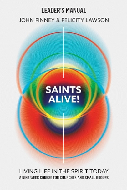 Saints Alive! Leaders Manual: Living Life in the Spirit Today by John Finney 9780830781485