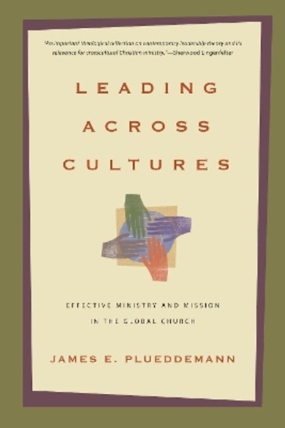 Leading Across Cultures: Effective Ministry and Mission in the Global Church by James E. Plueddemann 9780830825783