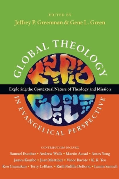 Global Theology in Evangelical Perspective: Exploring the Contextual Nature of Theology and Mission by Jeffrey P. Greenman 9780830839568