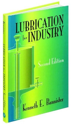 Lubrication for Industry by Kenneth E. Bannister 9780831132781