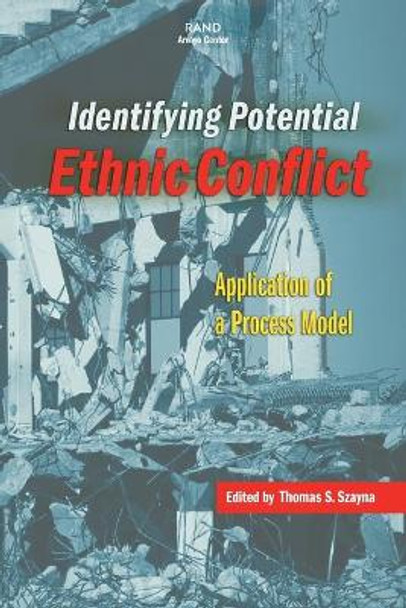 Identifying Potential Ethnic Conflict: Application of a Process Model by Thomas S. Szayna 9780833028426