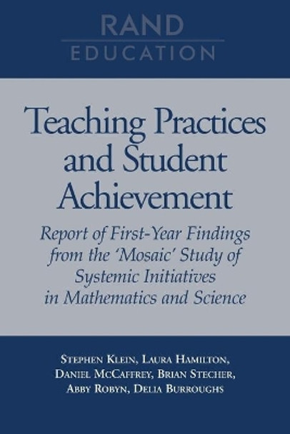 Teaching Practices and Student Achievement: Report of First-year Findings from the &quot;Mosaic&quot; Study of Systemic Initiatives in Mathematics and Science by Stephen P. Klein 9780833028792