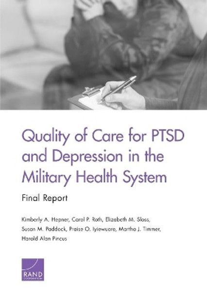 Quality of Care for Ptsd and Depression in the Military Health System: Final Report by Kimberly A Hepner 9780833097132