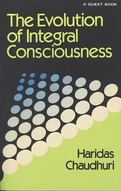 The Evolution of Integral Consciousness by Haridas Chaudhuri 9780835604949