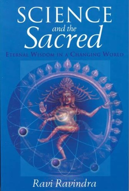 Science and the Sacred: Eternal Wisdom in a Changing World by Ravi Ravindra 9780835608206