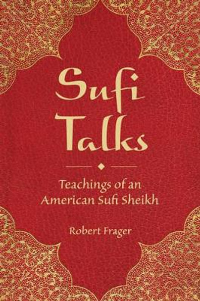 Sufi Talks: Teachings of an American Sufi Sheihk by Robert Frager 9780835608930