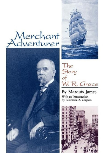 Merchant Adventurer: The Story of W. R. Grace by Marquis James 9780842024440
