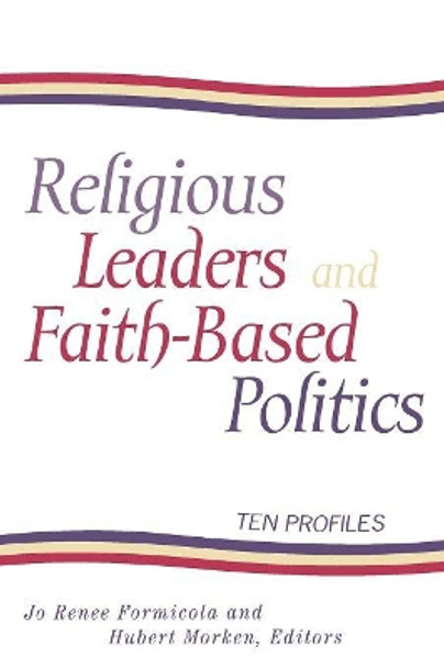 Religious Leaders and Faith-Based Politics: Ten Profiles by Jo Renee Formicola 9780847699636