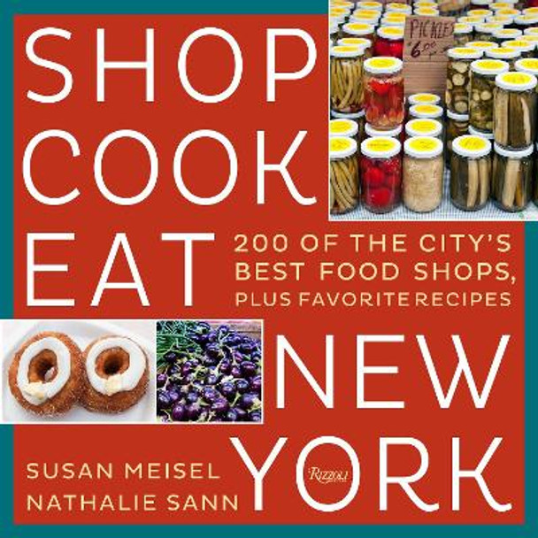 Shop Cook Eat New York: 200 of the City's Best Food Shops, Plus Favorite Recipes by Susan Miesel 9780847848645