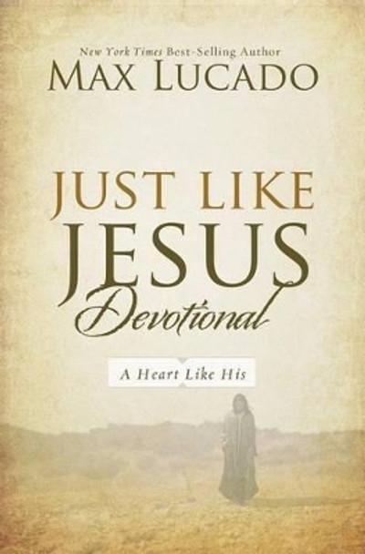 Just Like Jesus Devotional: A Thirty-Day Walk with the Savior by Max Lucado 9780849948503