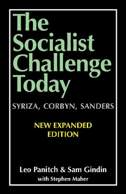 The Socialist Challenge Today: Syriza, Corbyn, Sanders - Revised, Updated and Expanded Edition by Leo Panitch 9780850367577