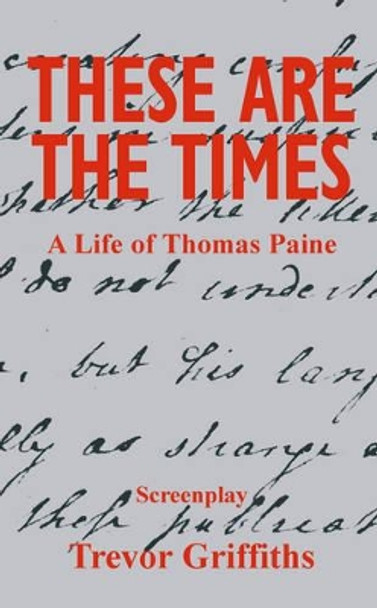 These are the Times: A Life of Thomas Paine by Trevor Griffiths 9780851246956