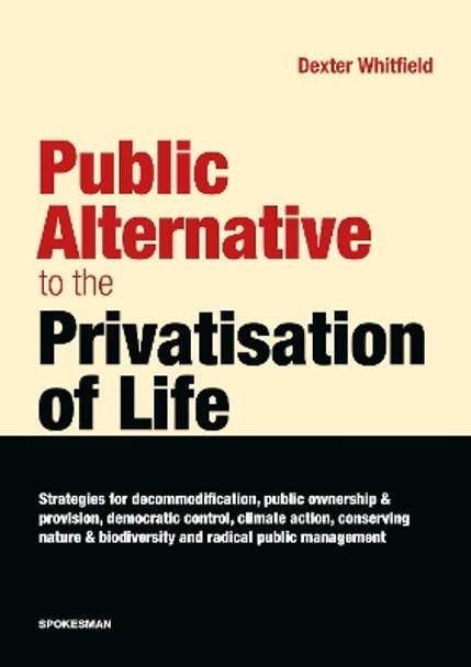 Public Alternative to the Privatisation of Life by Dexter Whitfield 9780851248837