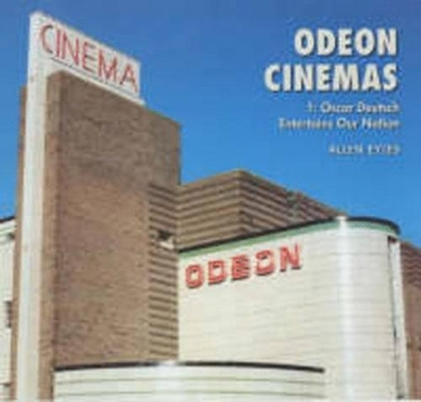 Odeon Cinemas: Oscar Deutsch Entertains Our Nation by Allen Eyles 9780851708133