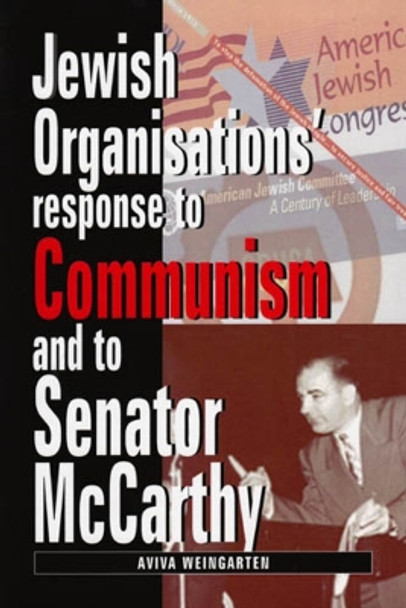 Jewish Organizations' Response to Communism and to Senator McCarthy by Aviva Weingarten 9780853037446