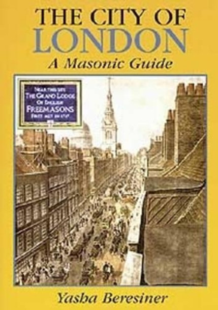 The City of London: A Masonic Guide by Yasha Beresiner 9780853182542