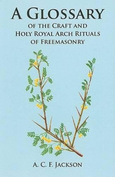 A Glossary of the Craft and Holy Royal Arch Rituals of Freemasonry by A.C.F. Jackson 9780853183068