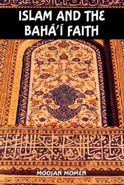 Islam and the Baha'i Faith by Momen 9780853984467