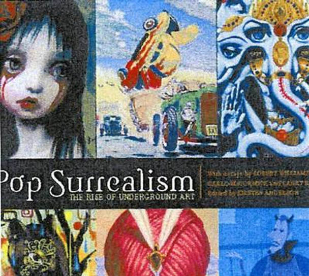 Pop Surrealism: The Rise of Underground Art by Kristen Anderson 9780867196184