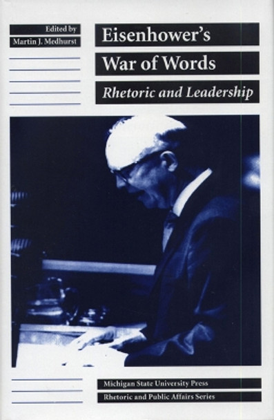 Eisenhower's War of Words: Rhetoric and Leadership by Martin J. Medhurst 9780870133404