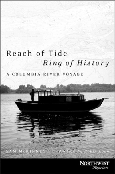 Reach of Tide, Ring of History: A Columbia River Voyage by Sam McKinney 9780870714849