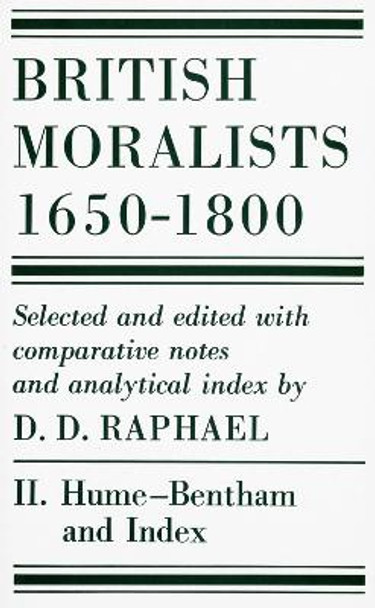 British Moralists: 1650-1800 (Volumes 2): Volume II: Hume - Bentham, and Index by D. D. Raphael 9780872201170