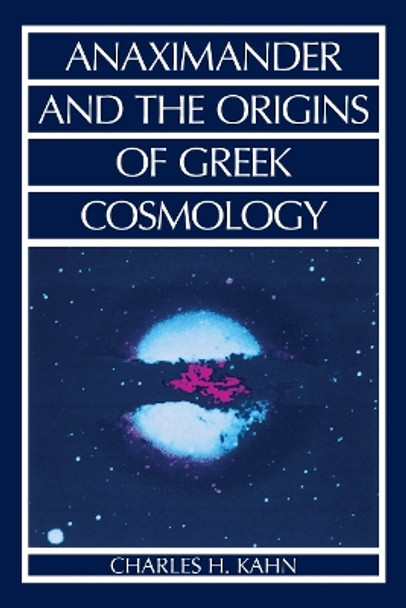 Anaximander and the Origins of Greek Cosmology by Charles H. Kahn 9780872202559