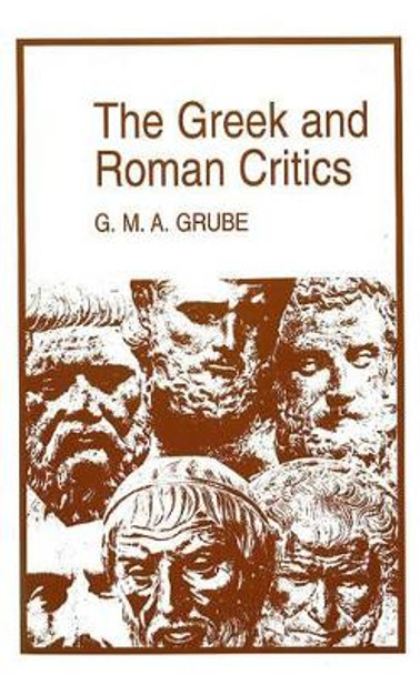 The Greek and Roman Critics by G. M. A. Grube 9780872203105