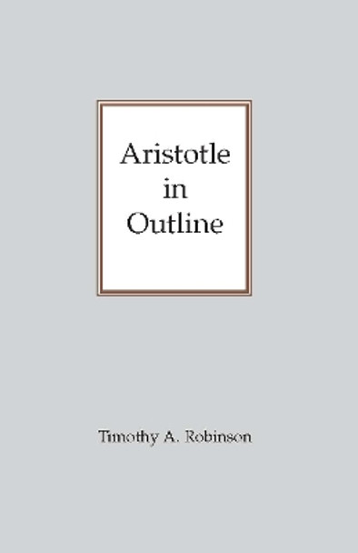 Aristotle In Outline by Timothy A. Robinson 9780872203143