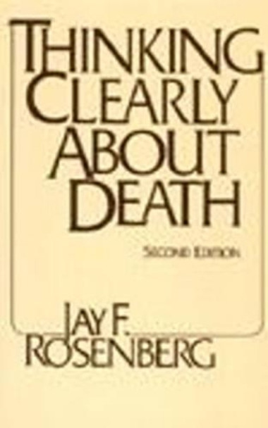 Thinking Clearly about Death: Second Edition by Jay F. Rosenberg 9780872204270