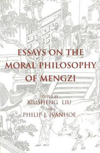 Essays on the Moral Philosophy of Mengzi by Xiusheng Liu 9780872206243