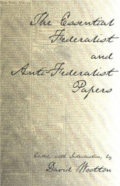 The Essential Federalist and Anti-Federalist Papers by Alexander Hamilton 9780872206564