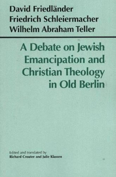 A Debate on Jewish Emancipation and Christian Theology in Old Berlin by David Friedlander 9780872207202