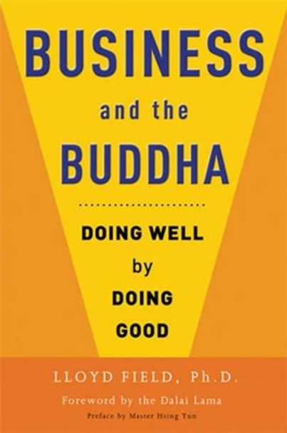 Business and the Buddha: Doing Well by Doing Good by Lloyd M. Field 9780861715442