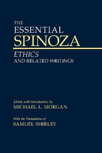 The Essential Spinoza: Ethics and Related Writings by Baruch Spinoza 9780872208032
